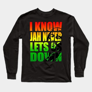 I KNOW JAH NEVER LETS US DOWN Long Sleeve T-Shirt